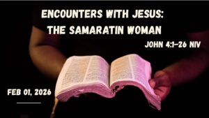 Zion Worship 02/01/26 “Encounters with Jesus: The Samaritan Woman”