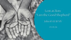 Zion Worship 03/01/26 “I Am the Good Shepherd”